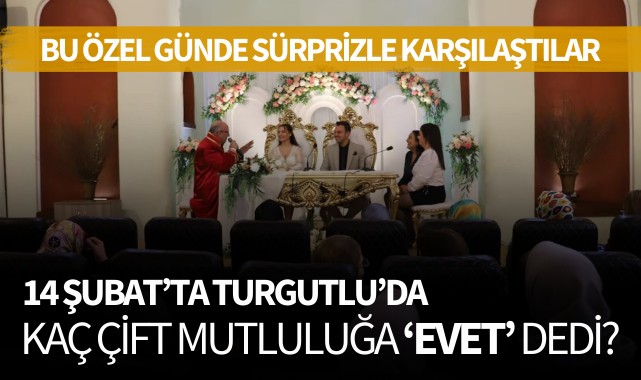 14 Şubat'ta Turgutlu'da kaç çift mutluluğa 'Evet' dedi?