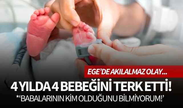 4 yılda 4 bebeğini terk etti! 'Babalarının kim olduğunu bilmiyorum'