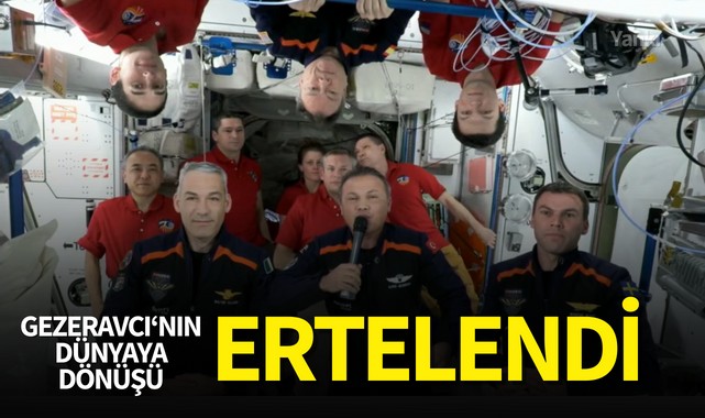 Alper Gezeravcı'nın dünyaya dönüşü ertelendi