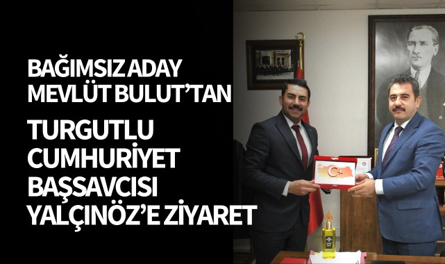 Bağımsız aday Bulut'tan Turgutlu Cumhuriyet Başsavcısı Yalçınöz'e ziyaret