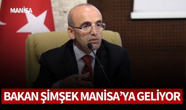 Bakan Şimşek Manisa’ya Geliyor İşte programı