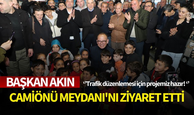 Başkan Akın Camiönü Meydanı'nı ziyaret etti