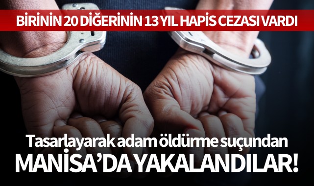 Birinin 20, diğerinin 13 yıl hapis cezası vardı: Manisa'da yakalandılar!