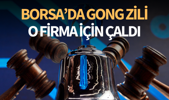 Borsa'da gong zili o firma için çaldı