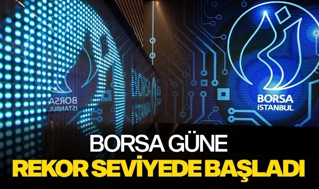 Borsa güne rekorla başladı!