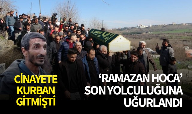 Cinayete kurban gitmişti! 'Ramazan Hoca' son yolculuğuna uğurlandı