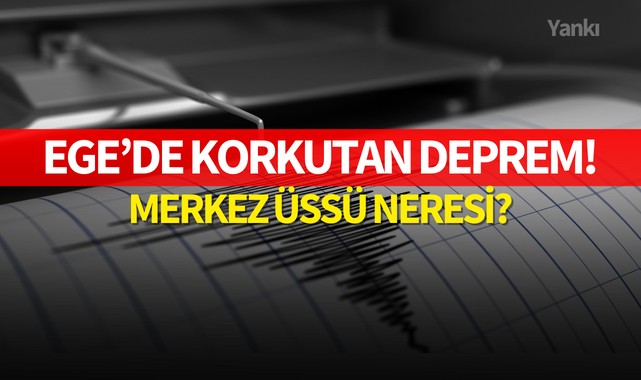Ege'de korkutan deprem!