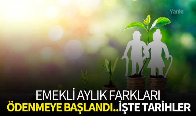 Emekli aylık farkları ödenmeye başlandı..İşte tarihler