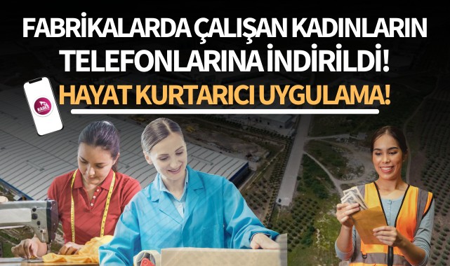 Fabrikalarda çalışan kadınların telefonlarına indirildi!