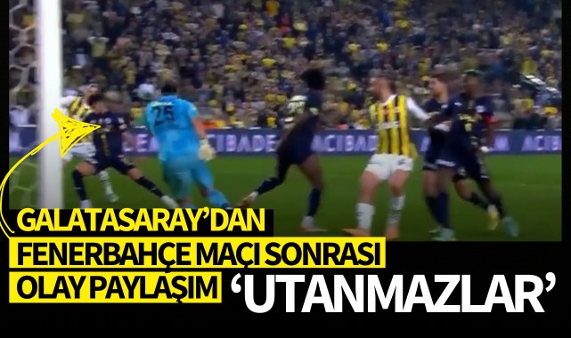Galatasaray'dan Fenerbahçe maçı sonrası olay paylaşım! 'Utanmazlar'