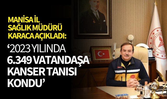 İl Sağlık Müdürü Karaca: '2023 yılında 6.349 vatandaşa kanser tanısı konuldu'