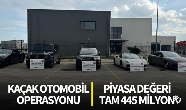Kaçak otomobil operasyonu: Piyasa değeri 445 milyon lira!