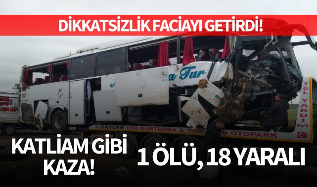 Katliam gibi kaza: 1 ölü, 18 yaralı!