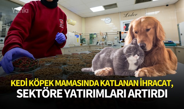 Kedi köpek mamasında katlanan ihracat, sektöre yatırımları artırdı