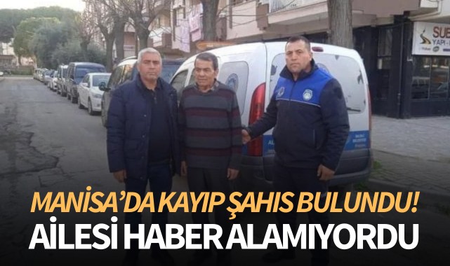 Manisa'da kayıp şahıs bulundu!