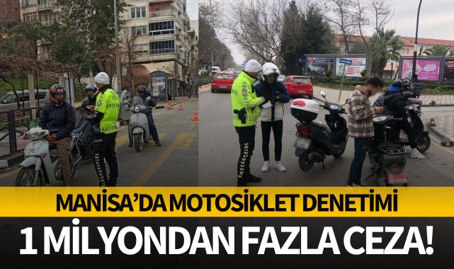 Manisa'da motosiklet denetimi: 1 milyondan fazla ceza!