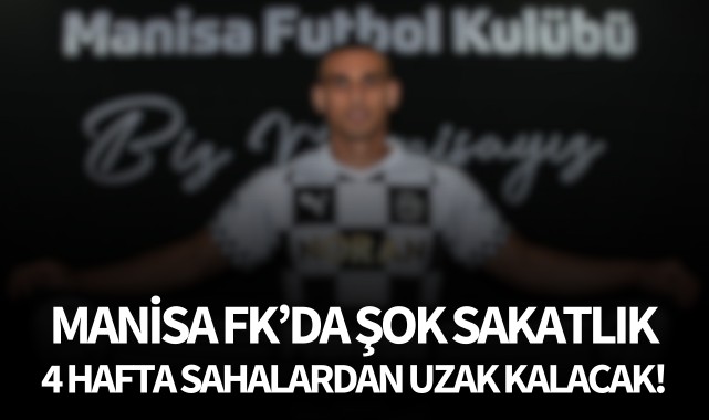 Manisa FK'da şok sakatlık! 4 hafta sahalardan uzak kalacak