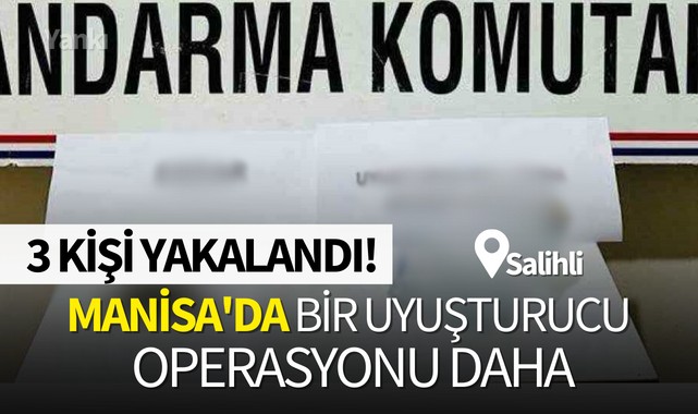 Manisa'da bir uyuşturucu operasyonu daha: 3 kişi yakalandı!