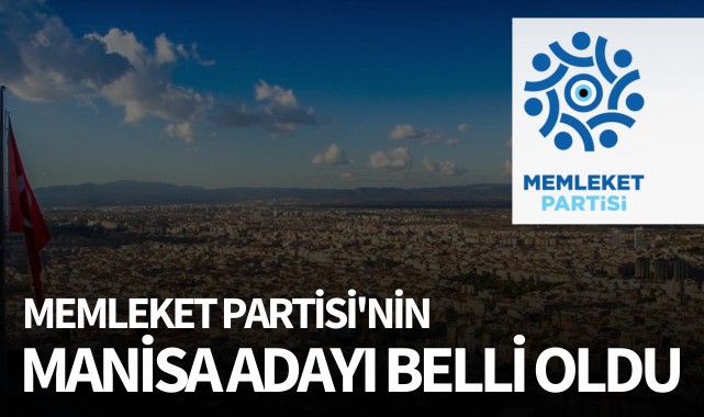 Memleket Partisi'nin Manisa adayı belli oldu