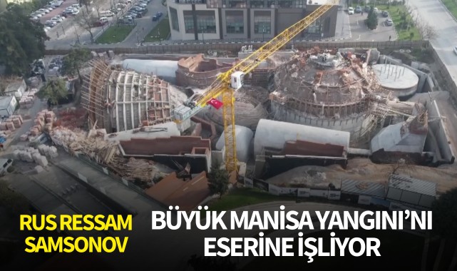 Rus ressam Samsonov, "Büyük Manisa Yangını"nı eserine işliyor