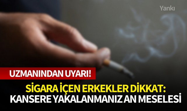 Sigara içen erkekler dikkat: Kansere yakalanmanız an meselesi