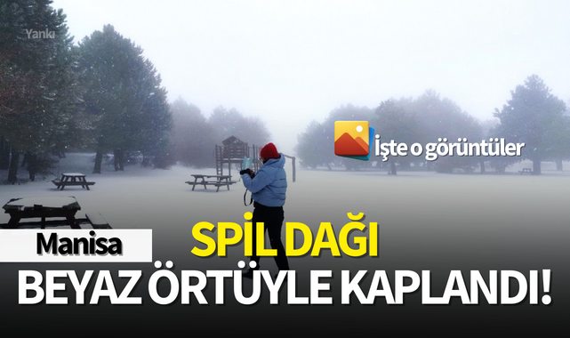 Spil Dağı beyaz örtüyle kaplandı!