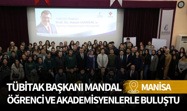 TÜBİTAK Başkanı Mandal, Manisa'da öğrenci ve akademisyenlerle buluştu