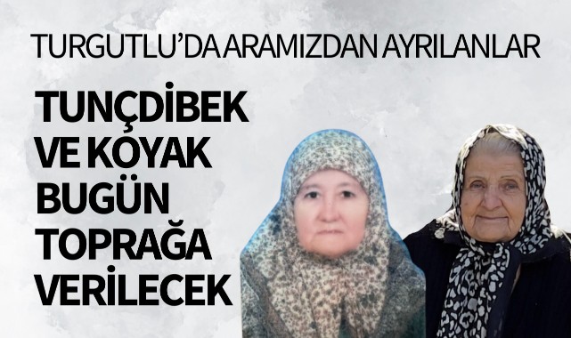 Tunçdibek ve Koyak bugün toprağa verilecek