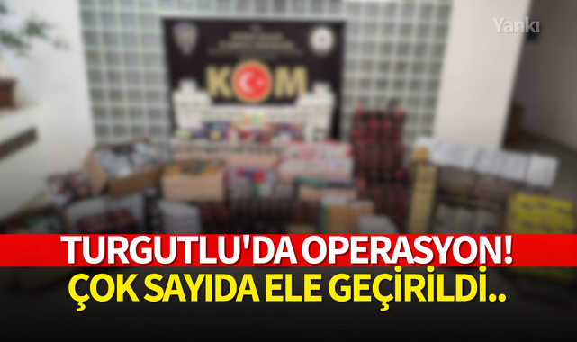 Turgutlu'da operasyon! Çok sayıda ele geçirildi..