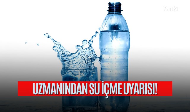 Uzmanından su içme uyarısı!