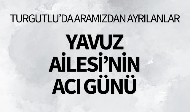 Yavuz Ailesi'nin Acı Günü