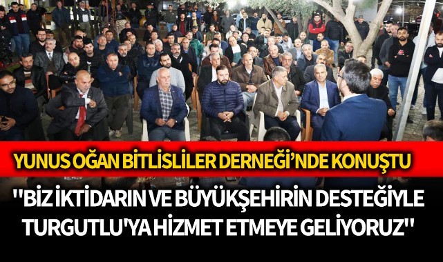 Yunus Oğan: "Biz iktidarın ve büyükşehirin desteğiyle Turgutlu'ya hizmet etmeye geliyoruz"