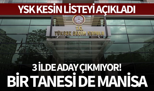 3 ilde aday çıkmıyor! Bir tanesi de Manisa
