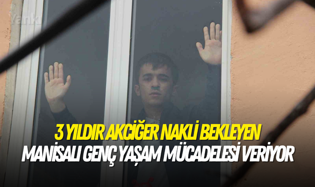 3 yıldır akciğer nakli bekleyen Manisalı genç yaşam mücadelesi veriyor