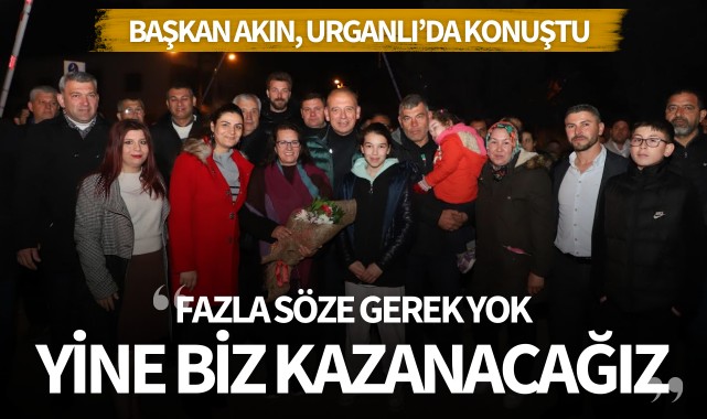 Akın: 'Fazla söze gerek yok, yine biz kazanacağız'
