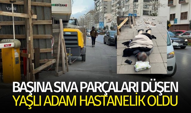 Başına sıva parçaları düşen yaşlı adam hastanelik oldu