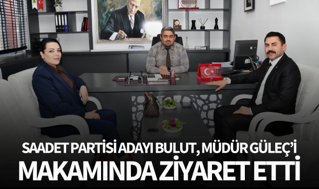 Bulut, Müdür Güleç’i makamında ziyaret etti