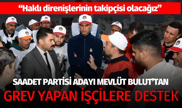 Bulut'tan grev yapan işçilere destek