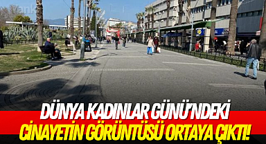 Dünya Kadınlar Günü'ndeki cinayetin görüntüsü ortaya çıktı