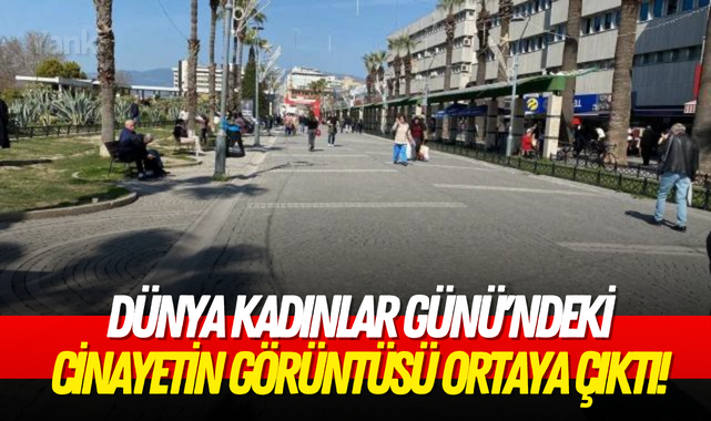 Dünya Kadınlar Günü'ndeki cinayetin görüntüsü ortaya çıktı