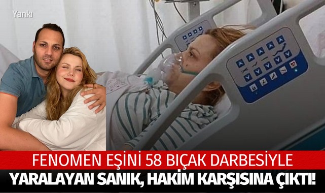 Fenomen eşini 58 bıçak darbesiyle yaralayan sanık hakim karşısına çıktı!