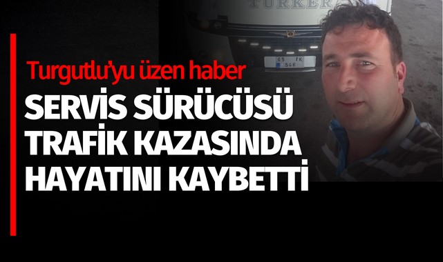 Genç servisçi kazada hayatını kaybetti