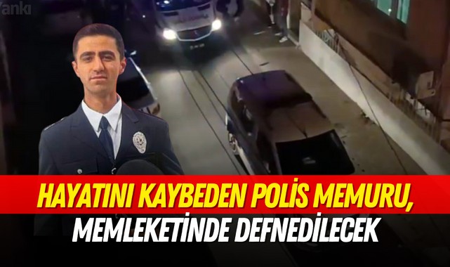 Hayatını kaybeden polis memuru, memleketinde defnedilecek