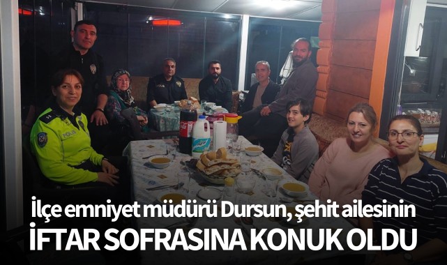 İlçe Emniyet Müdürü Dursun, şehit ailesinin iftar sofrasına konuk oldu