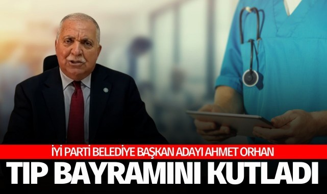 İyi Parti Turgutlu Belediye Başkan adayı Ahmet Orhan, 14 Mart Tıp Bayramını kutladı