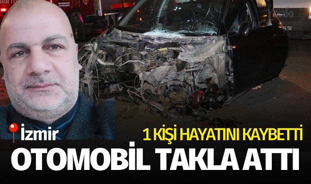 İzmir'de refüje çarpan otomobil takla attı: 1 ölü