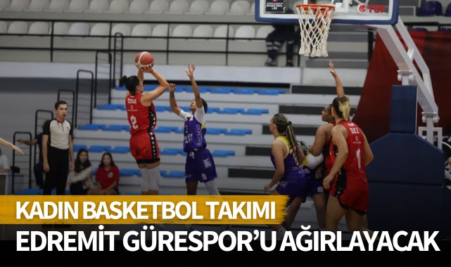 Kadın basketbol takımı, Edremit Gürespor'u ağırlayacak