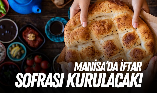 Manisa'da iftar sofrası kurulacak!