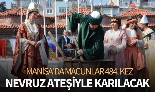 Manisa'da macunlar 484. kez nevruz ateşiyle karılacak