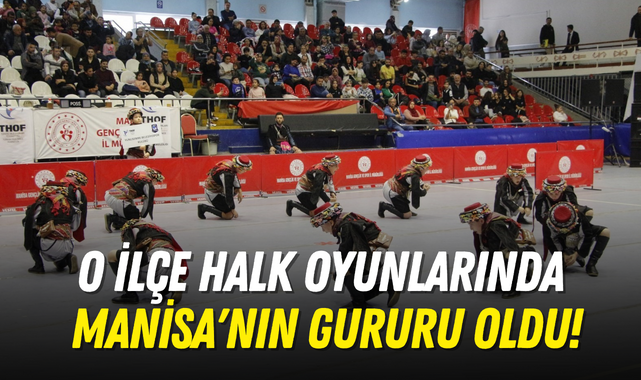 O ilçe halk oyunlarında Manisa'nın gururu oldu!